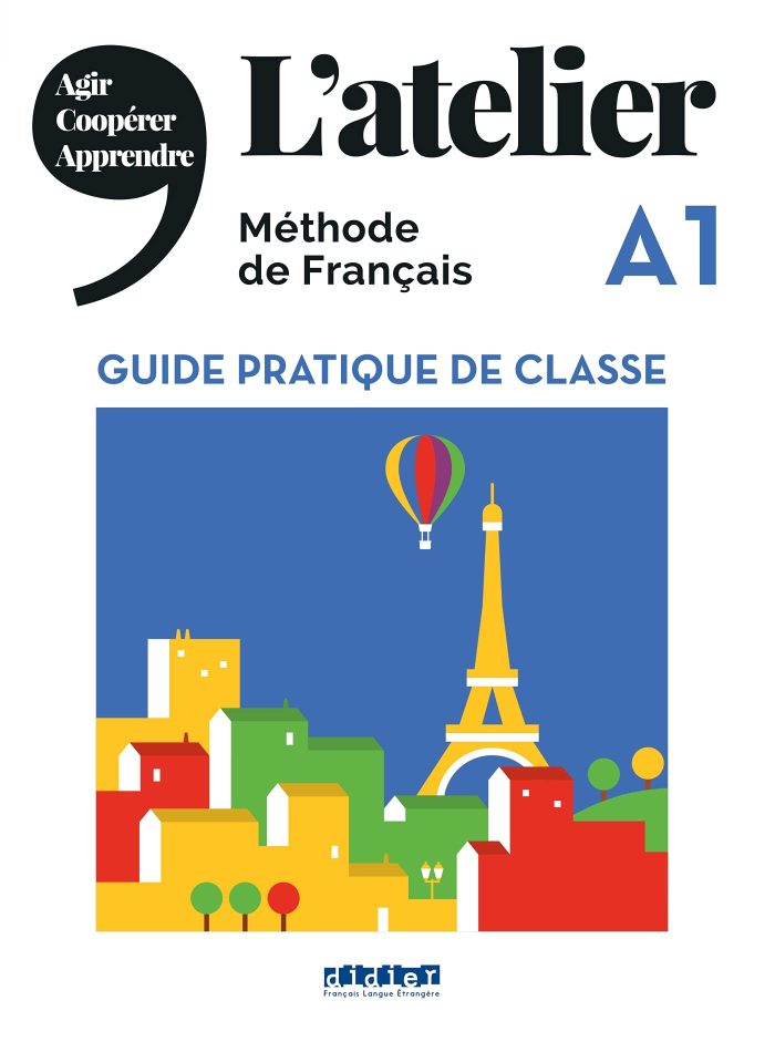 L' atelier A1 Methode de Francais Guide Pratique de Classe 2019 Ed. L' atelier A1 Methode de Francais Guide Pratique de Classe 2019 Ed.