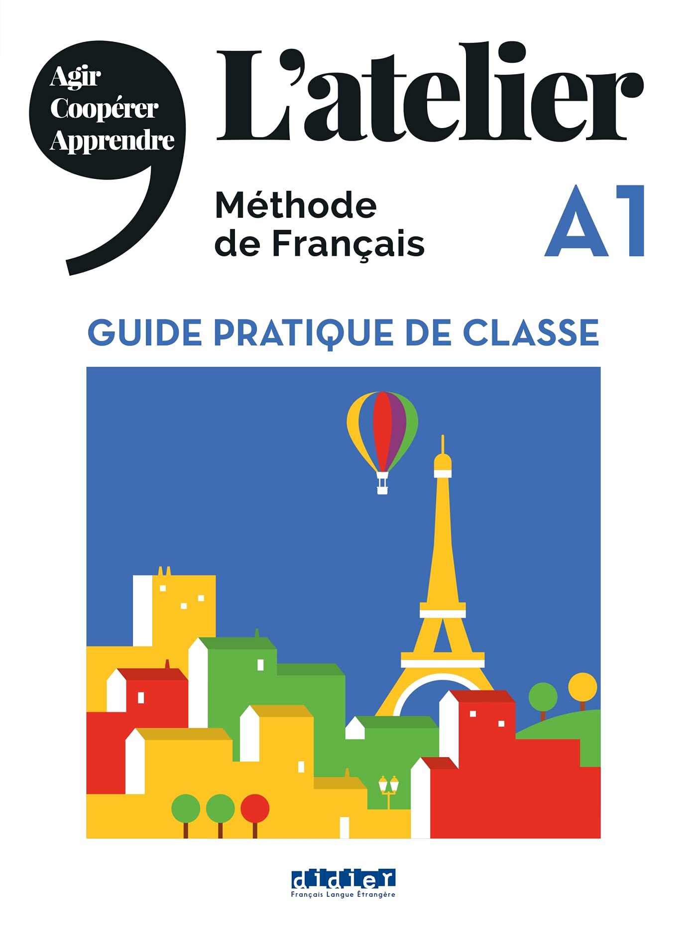 L' atelier A1 Methode de Francais  Guide Pratique de Classe 2019 Ed.