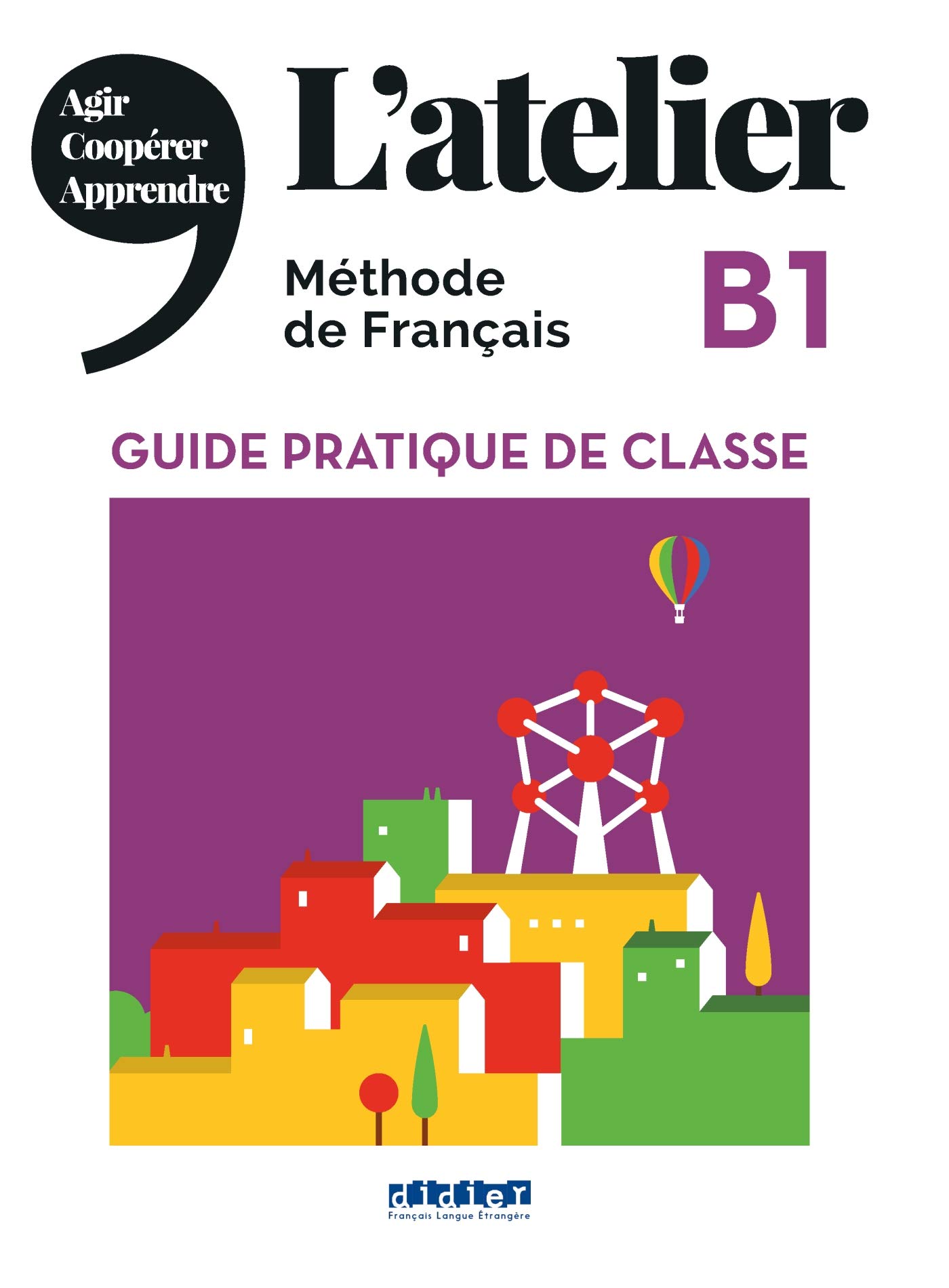 L' atelier B1 Methode de Francais Guide Pratique de Classe