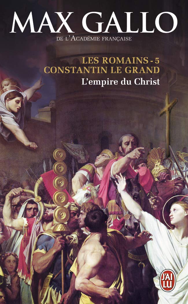 Les Romains 5 Constatin le Grand L' empire du Christ