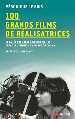 100 grands films de realisatrices. quand les femmes s'emparent du cinema