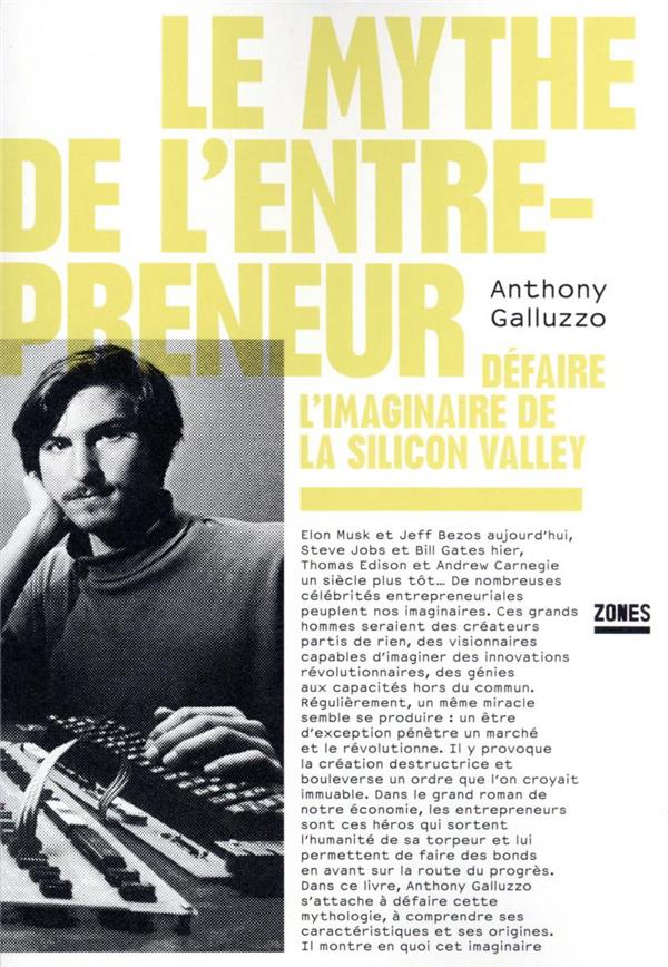 Le mythe de l'entrepreneur : defaire l'imaginaire de la Silicon Valley