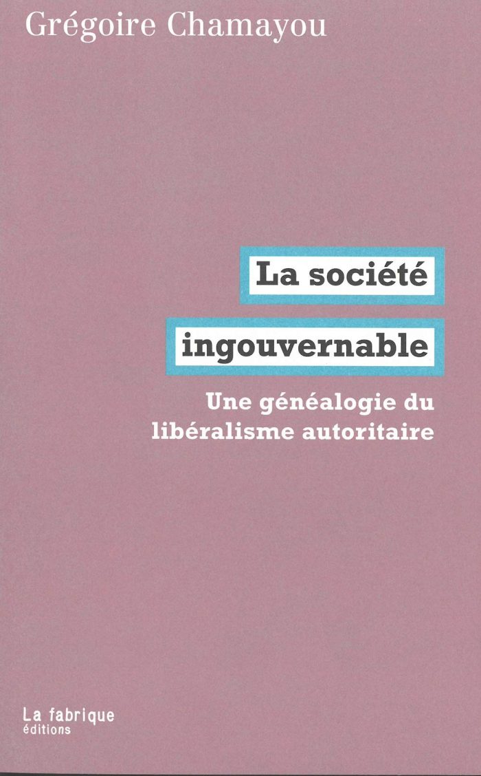 La Societe Ingouvernable: Une Genealogie du Liberalisme Autoritaire La Societe Ingouvernable: Une Genealogie du Liberalisme Autoritaire