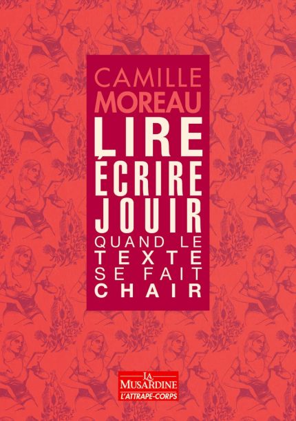 Lire, ecrire, jouir - Quand le texte se fait chair