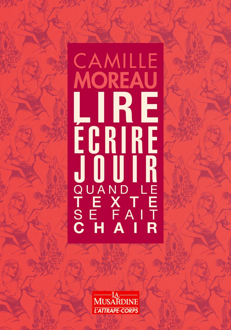 Lire, ecrire, jouir - Quand le texte se fait chair