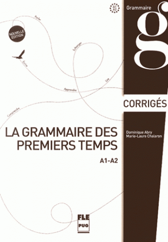 La grammaire des premiers temps  A1-A2 Corriges et transcriptions