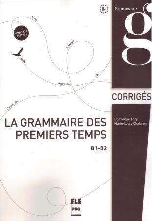 LA GRAMMAIRE DES PREMIERS TEMPS B1-B2 CORRIGES