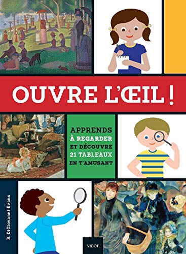 Ouvre l oeil ! Apprends a regarder et decouvre 21 tableaux en t'amusant