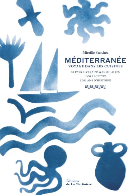 Mediterranee - Voyage dans les cuisines : 24 pays riverains & insulaires, 1300 recettes, 5000 ans d'Histoire