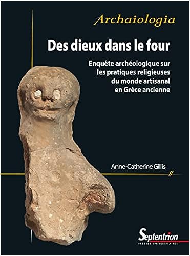 Des dieux dans le four Enquete archaeologique sur les pratiques religieuses du monde artisanal