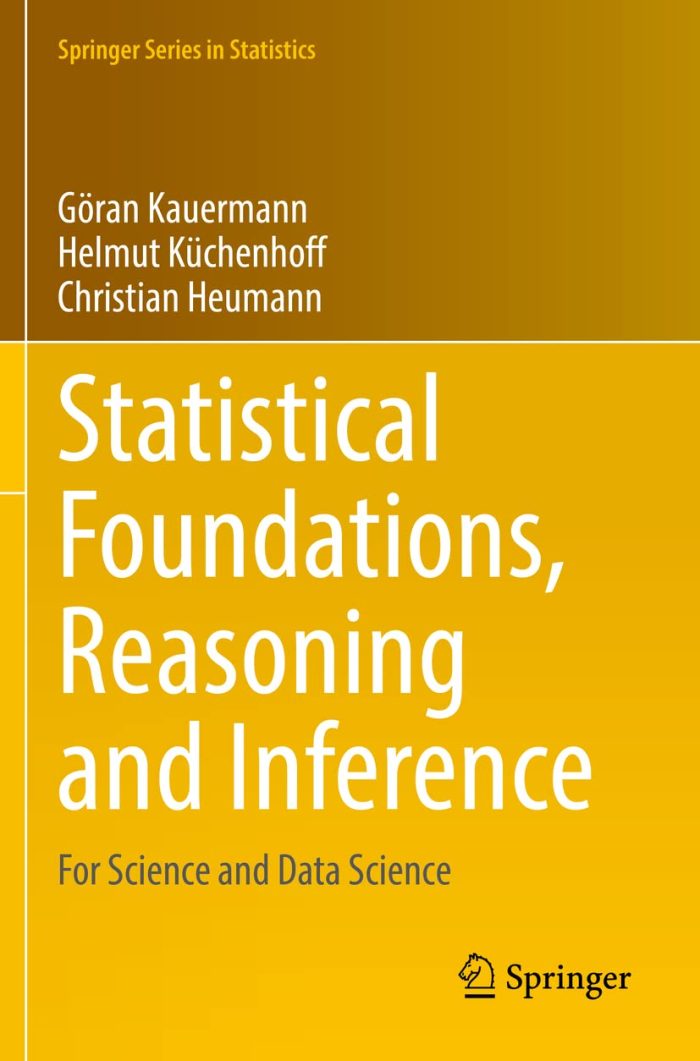 Statistical Foundations, Reasoning and Inference: For Science and Data Science Statistical Foundations, Reasoning and Inference: For Science and Data Science