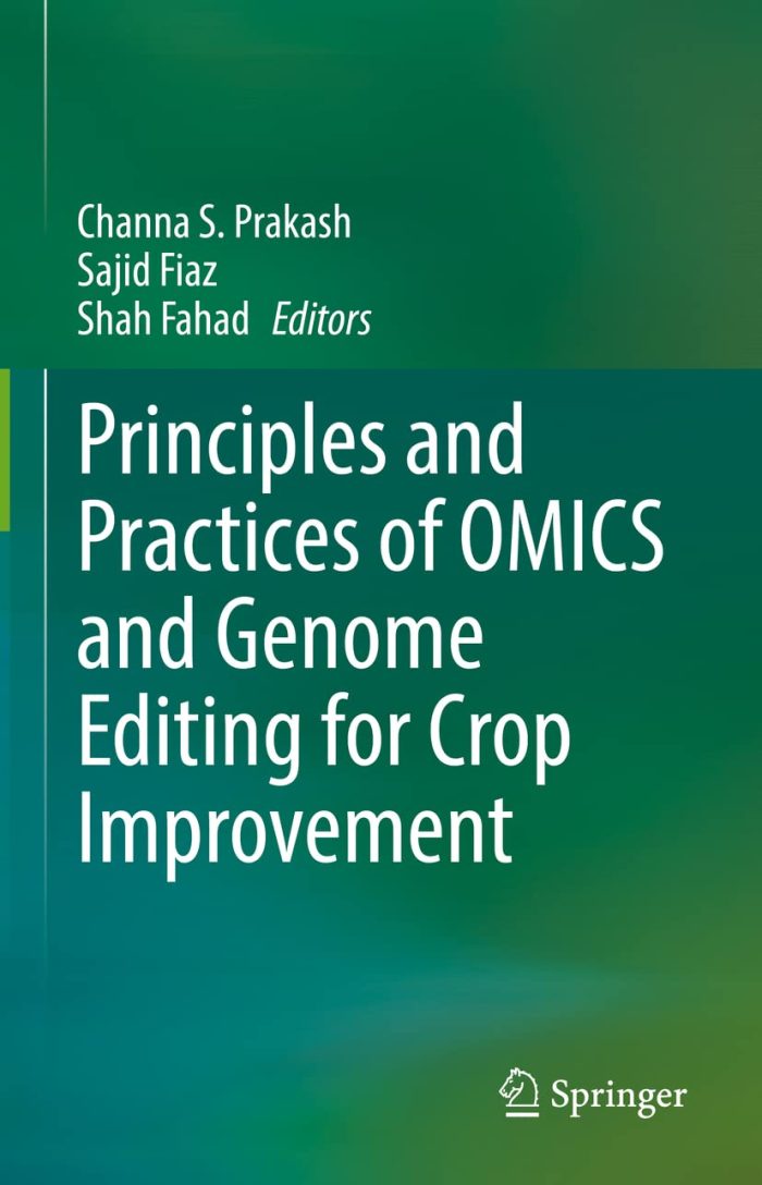 Principles and Practices of OMICS and Genome Editing for Crop Improvement Principles and Practices of OMICS and Genome Editing for Crop Improvement