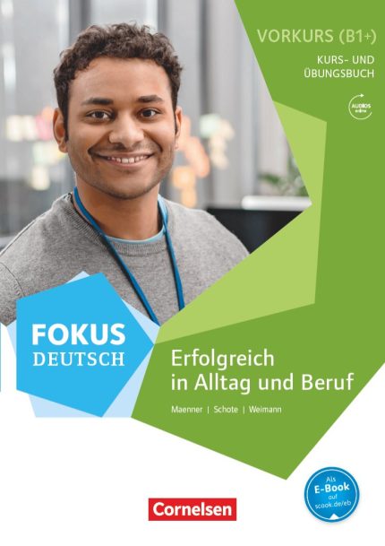 Fokus Deutsch Erfolgreich in Alltag und Beruf: Vorkurs B1+