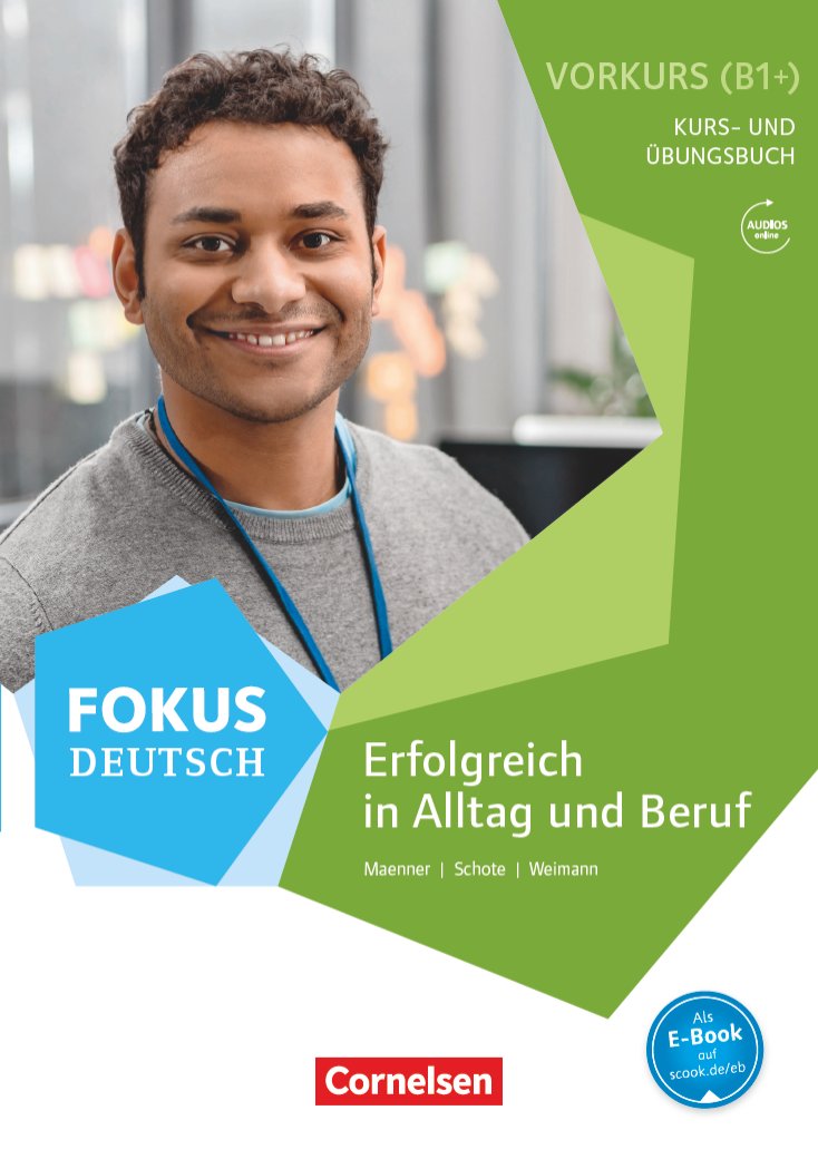 Fokus Deutsch Erfolgreich in Alltag und Beruf: Vorkurs B1+