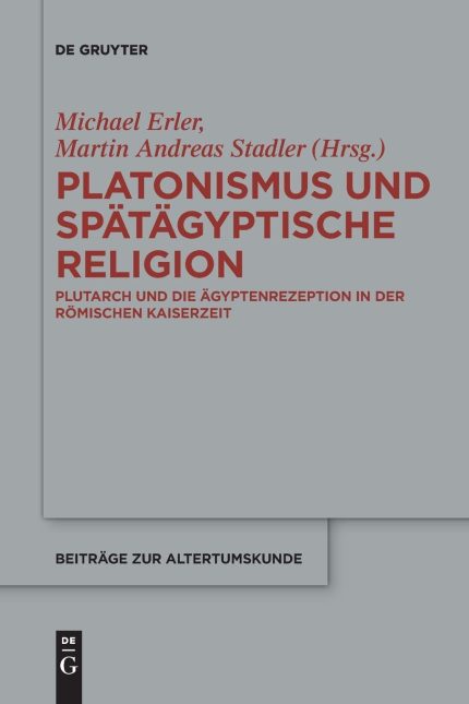 Platonismus Und Spatagyptische Religion Plutarch Und Die Agyptenrezeption in Der Romischen Kaiserzeit