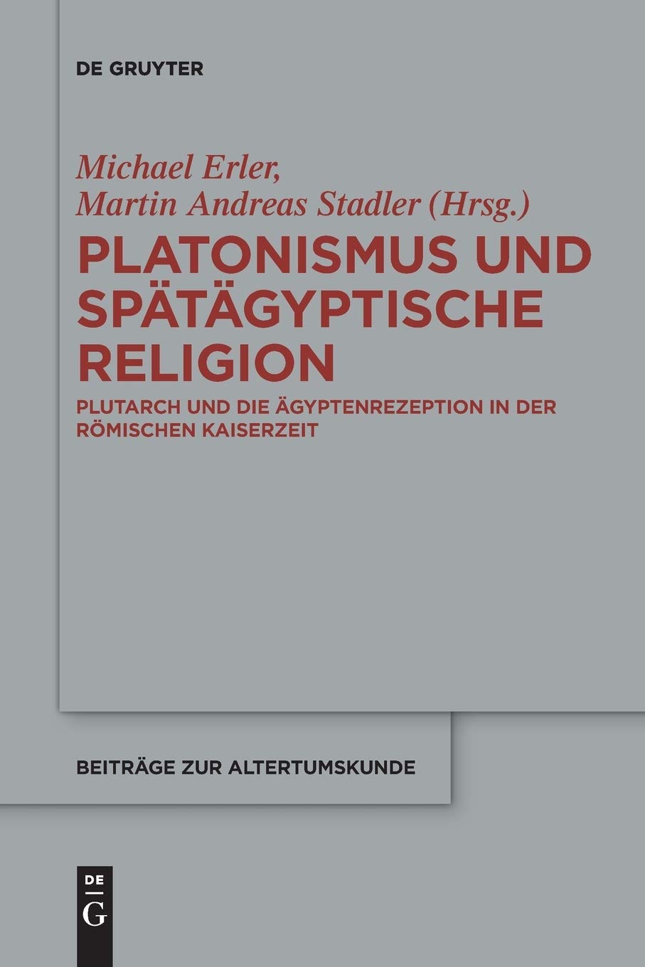 Platonismus Und Spatagyptische Religion Plutarch Und Die Agyptenrezeption in Der Romischen Kaiserzeit