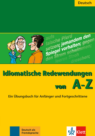 Idiomatische Redewendungen von A - Z Ein Ubungsbuch fur Anfanger und Fortgeschrittene