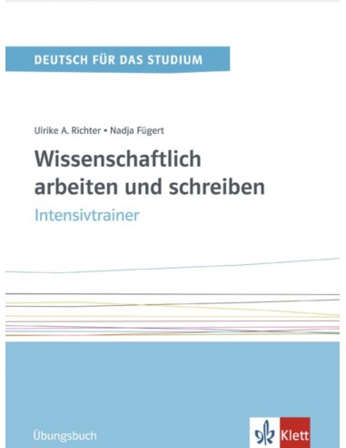 Wissenschaftlich arbeiten und schreiben, intensivtrainer - Ubungsbuch