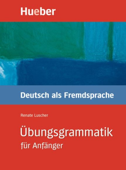 Ubungsgrammatik fur Anfanger A1-B1