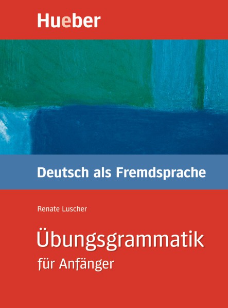Ubungsgrammatik fur Anfanger A1-B1