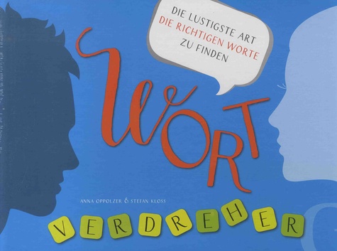 Wortverdreher - Die Iustigste Art die richtigen Worte zu finden