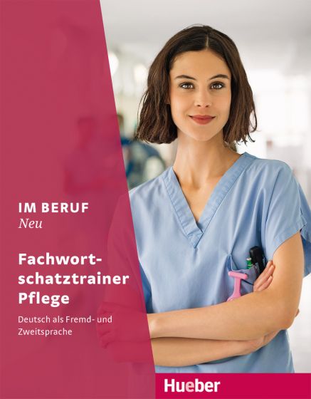 Im Beruf NEU Fachwortschatztrainer Pflege Deutsch als Fremd- und Zweitsprache