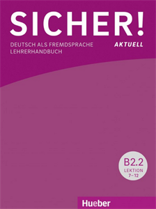 Sicher! aktuell B2.2 Lehrerhandbuch Lektion 7-12