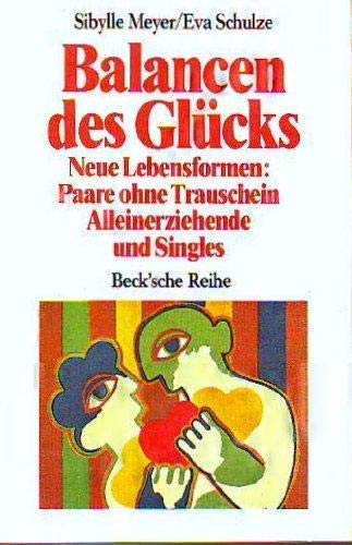 Balancen des Glucks: Neue Lebensformen, Paare ohne Trauschein, Alleinerziehende und Singles