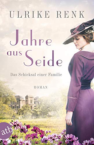 Jahre aus Seide: Das Schicksal einer Familie
