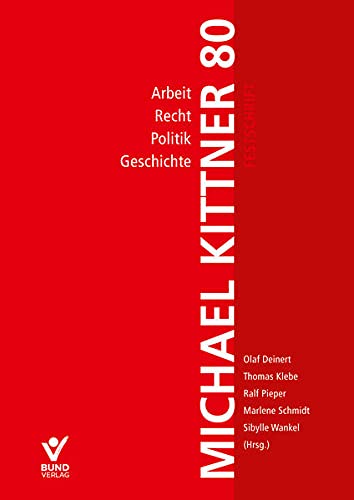 Arbeit, Recht, Politik und Geschichte: Festschrift fur Michael Kittner