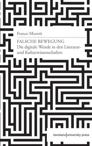 Falsche Bewegung Die digitale Wende in den Literatur- und Kulturwissenschaften