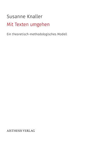 Mit Texten umgehen: Ein theoretisch-methodologisches Modell