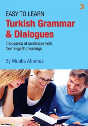 Easy to Learn Turkish Grammar and Dialogues Thousands of Sentences With Their English Meanings