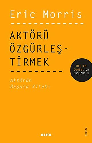 Aktoru Ozgurlestirmek: Aktorun Basucu Kitabi - Eric Morris