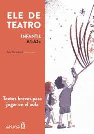ELE de Teatro para ninos y ninas Textos breves para jugar en el aula A1-A2+