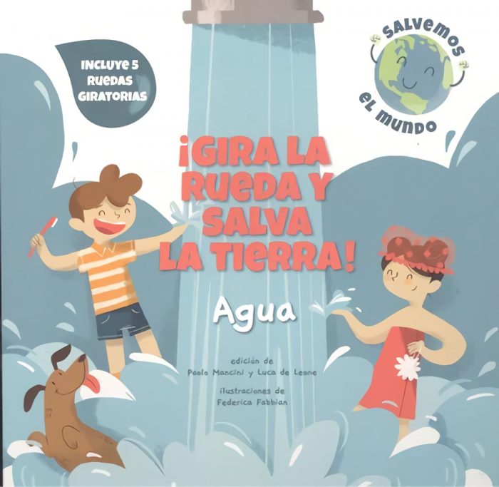Gira la Rueda y Salva la Tierra! Agua Gira la Rueda y Salva la Tierra! Agua