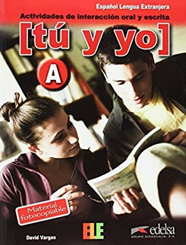 Tu Y Yo - A Actividades de interaccion oral y escrita