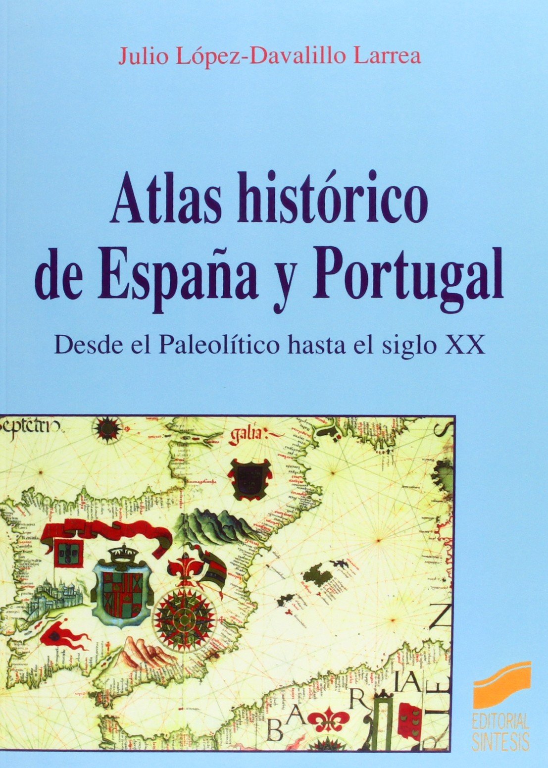 Atlas Historico de Espana y Portugal: Desde el Paleolitico Hasta el Siglo XX