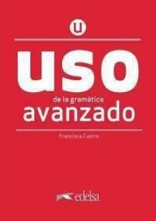 Uso de la gramatica Espanola Avanzado Nueva Edicion Pack Includes : USO avanzado + Un Empleado Ejemplar B2 + Audio Libro Descargable