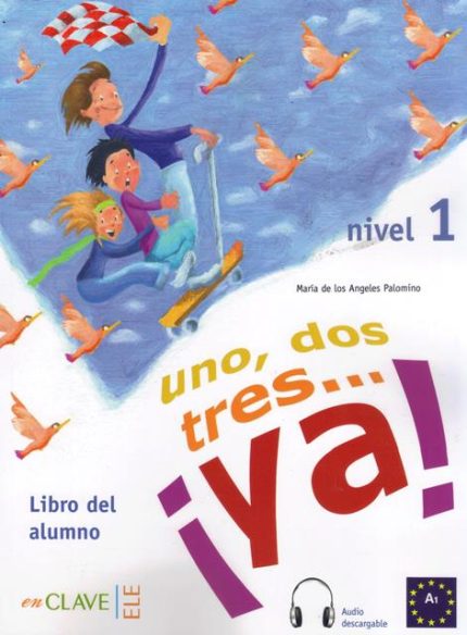 Uno dos Tres... Ya ! 1 Libro del alumno + audio descargable A1