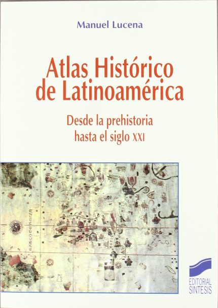 Atlas Historico de Latinoamerica Desde La Prehistoria Hasta El Siglo XXI