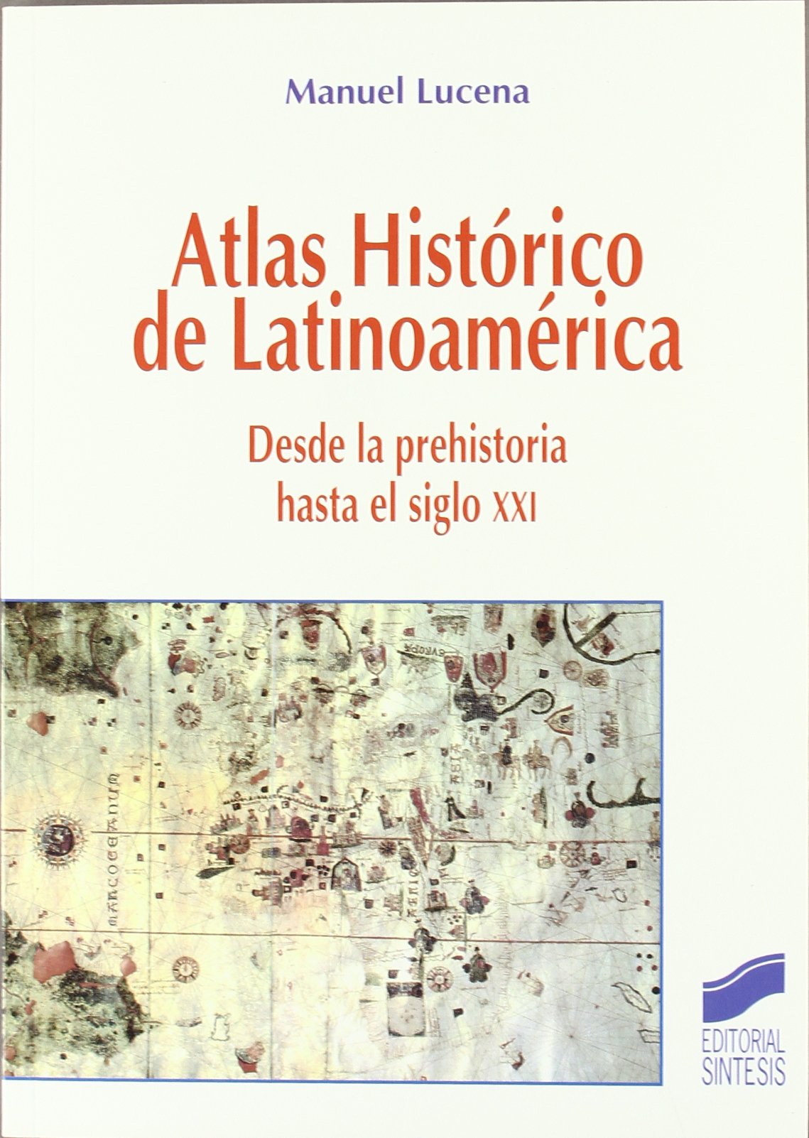 Atlas Historico de Latinoamerica Desde La Prehistoria Hasta El Siglo XXI