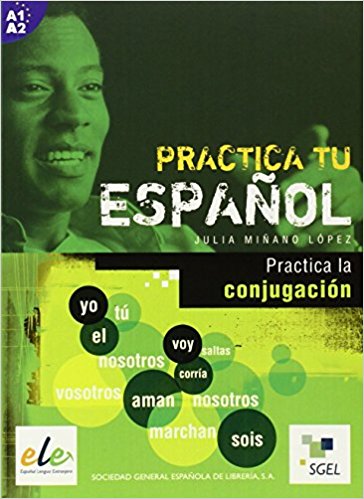Practica la conjugacion: Practica tu espanol A1-A2