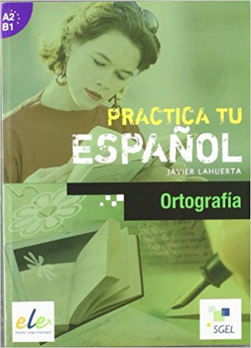 Practica tu Espanol Orthografia A2-B1