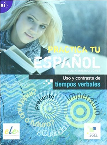 Practica tu Espanol Uso y Contraste de tiempos verbales B1