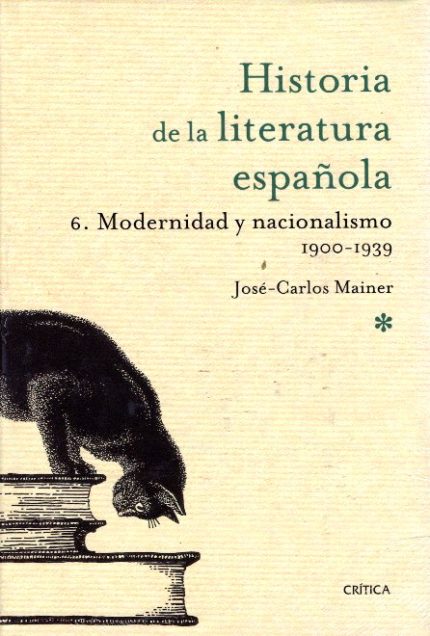 Historia de la literatura Espanola 6. Modernidad y nacionalismo 1900-1939