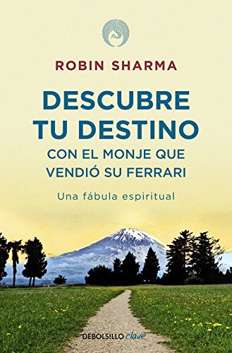 Descubre tu destino con el monje que vendio su Ferrari: Una fabula espiritual