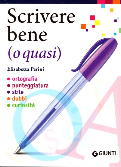 Scrivere bene (o quasi):Ortografia,Punteggiatura,stile,dubbi,curiosita