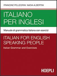 Italiano per Inglesi Manuale di grammatica italiana con esercizi Italian for English Speakers