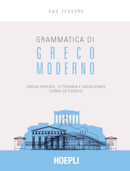 Grammatica di Greco moderno Lingua parlata, letteraria, arcaicizzante: teoria ed esercizi
